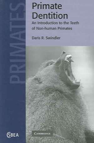 Primate Dentition: An Introduction to the Teeth of Non-human Primates de Daris R. Swindler