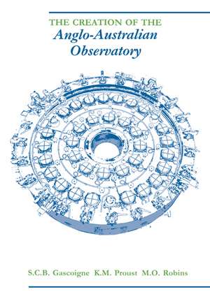 The Creation of the Anglo-Australian Observatory de S. C. B. Gascoigne