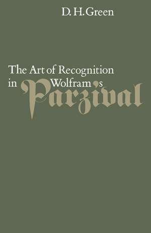 The Art of Recognition in Wolfram's 'Parzival' de Dennis Howard Green