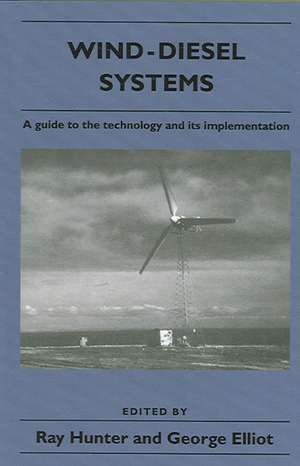 Wind-Diesel Systems: A Guide to the Technology and its Implementation de Ray Hunter