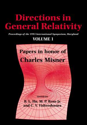 Directions in General Relativity: Volume 1: Proceedings of the 1993 International Symposium, Maryland: Papers in Honor of Charles Misner de B. L. Hu