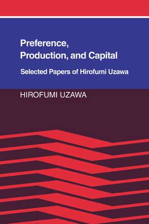 Preference, Production and Capital: Selected Papers of Hirofumi Uzawa de Hirofumi Uzawa