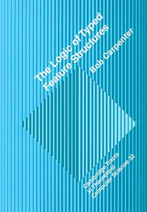 The Logic of Typed Feature Structures: With Applications to Unification Grammars, Logic Programs and Constraint Resolution de Robert L. Carpenter