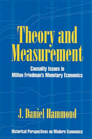 Theory and Measurement: Causality Issues in Milton Friedman's Monetary Economics de J. Daniel Hammond