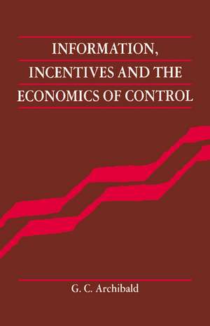 Information, Incentives and the Economics of Control de G. C. Archibald