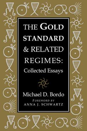 The Gold Standard and Related Regimes: Collected Essays de Michael D. Bordo