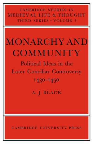 Monarchy and Community: Political Ideas in the Later Conciliar Controversy de A. J. Black