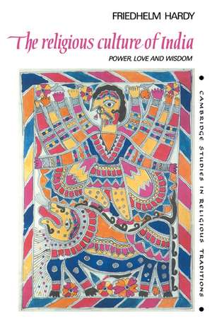 The Religious Culture of India: Power, Love and Wisdom de Friedhelm Hardy