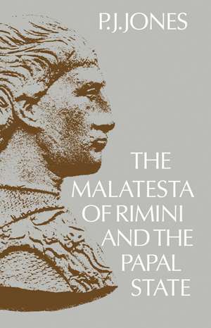 The Malatesta of Rimini and the Papal State de P. J. Jones