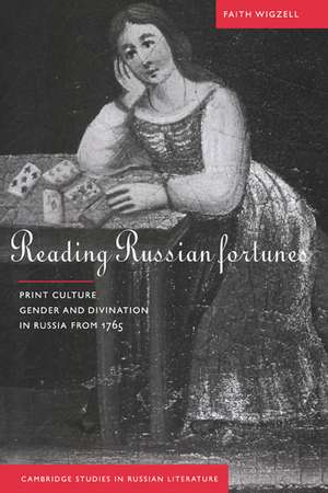 Reading Russian Fortunes: Print Culture, Gender and Divination in Russia from 1765 de Faith Wigzell