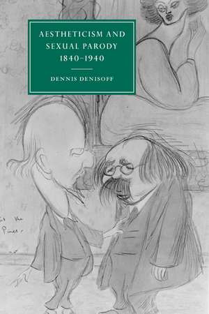 Aestheticism and Sexual Parody 1840–1940 de Dennis Denisoff