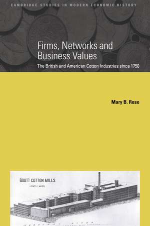 Firms, Networks and Business Values: The British and American Cotton Industries since 1750 de Mary B. Rose