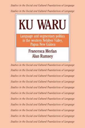 Ku Waru: Language and Segmentary Politics in the Western Nebilyer Valley, Papua New Guinea de Francesca Merlan