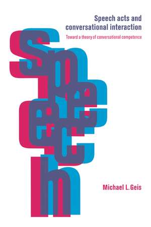 Speech Acts and Conversational Interaction de Michael L. Geis