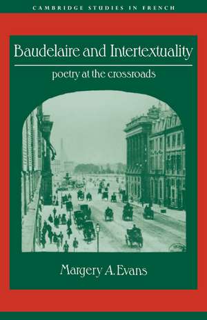 Baudelaire and Intertextuality: Poetry at the Crossroads de Margery A. Evans