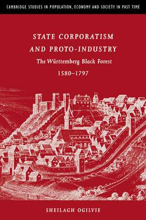 State Corporatism and Proto-Industry: The Württemberg Black Forest, 1580–1797 de Sheilagh C. Ogilvie