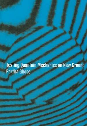 Testing Quantum Mechanics on New Ground de Partha Ghose