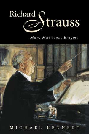 Richard Strauss: Man, Musician, Enigma de Michael Kennedy