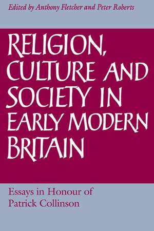 Religion, Culture and Society in Early Modern Britain: Essays in Honour of Patrick Collinson de Anthony Fletcher