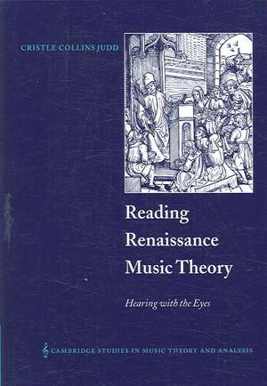 Reading Renaissance Music Theory: Hearing with the Eyes de Cristle Collins Judd