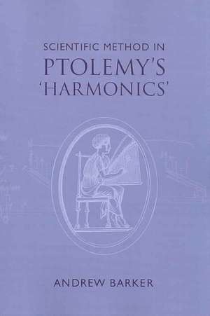 Scientific Method in Ptolemy's Harmonics de Andrew Barker