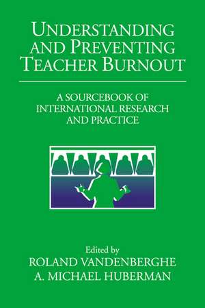 Understanding and Preventing Teacher Burnout: A Sourcebook of International Research and Practice de Roland Vandenberghe