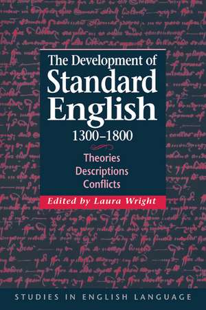 The Development of Standard English, 1300–1800: Theories, Descriptions, Conflicts de Laura Wright