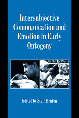 Intersubjective Communication and Emotion in Early Ontogeny de Stein Bråten