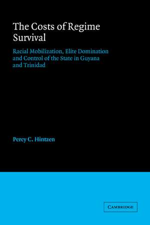 The Costs of Regime Survival: Racial Mobilization, Elite Domination and Control of the State in Guyana and Trinidad de Percy C. Hintzen