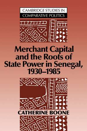 Merchant Capital and the Roots of State Power in Senegal: 1930–1985 de Catherine Boone