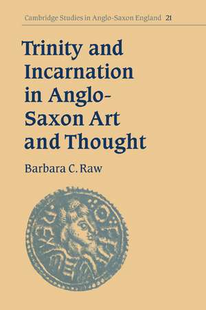 Trinity and Incarnation in Anglo-Saxon Art and Thought de Barbara C. Raw