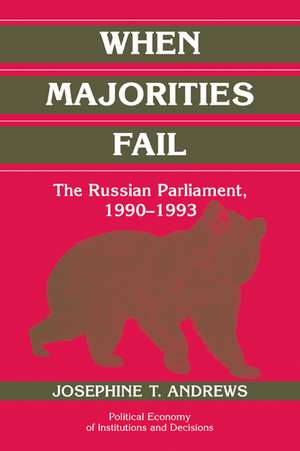 When Majorities Fail: The Russian Parliament, 1990–1993 de Josephine T. Andrews