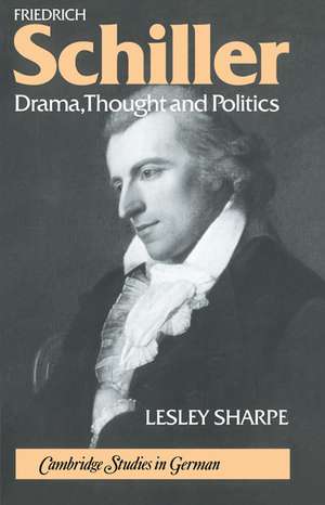 Friedrich Schiller: Drama, Thought and Politics de Lesley Sharpe