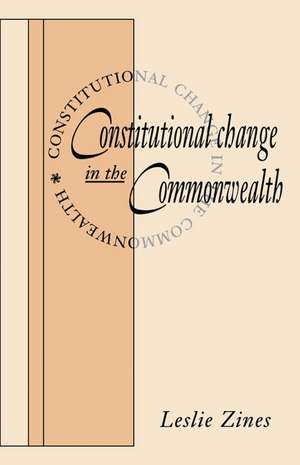 Constitutional Change in the Commonwealth de Leslie Zines