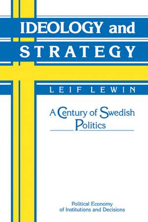 Ideology and Strategy: A Century of Swedish Politics de Leif Lewin