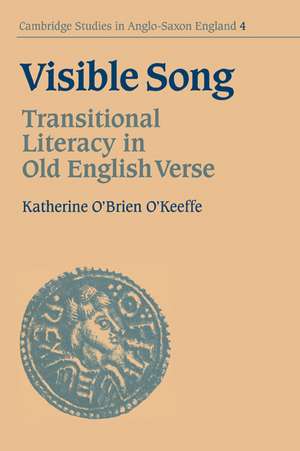 Visible Song: Transitional Literacy in Old English Verse de Katherine O'Brien O'Keeffe