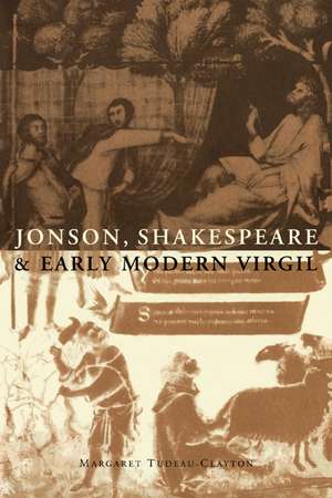 Jonson, Shakespeare and Early Modern Virgil de Margaret Tudeau-Clayton