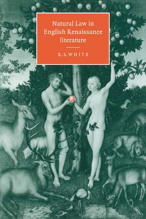 Natural Law in English Renaissance Literature de R. S. White