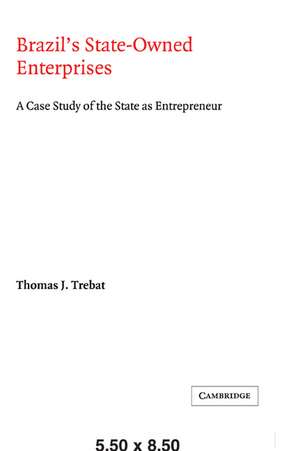 Brazil's State-Owned Enterprises: A Case Study of the State as Entrepreneur de Thomas J. Trebat