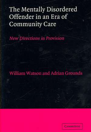 The Mentally Disordered Offender in an Era of Community Care: New Directions in Provision de William Watson