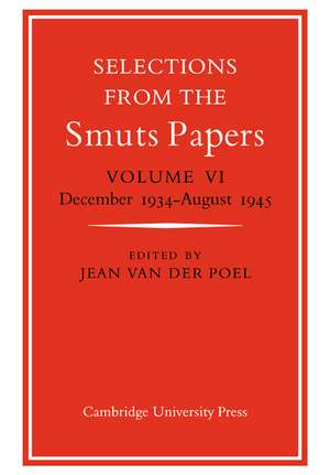 Selections from the Smuts Papers: Volume 6, December 1934-August 1945 de Jean van der Poel