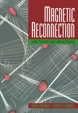 Magnetic Reconnection: MHD Theory and Applications de Eric Priest