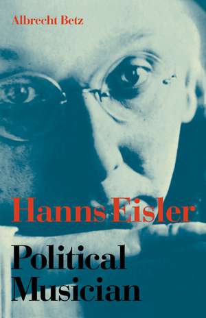 Hanns Eisler Political Musician de Albrecht Betz