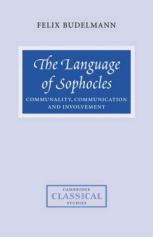 The Language of Sophocles: Communality, Communication and Involvement de Felix Budelmann