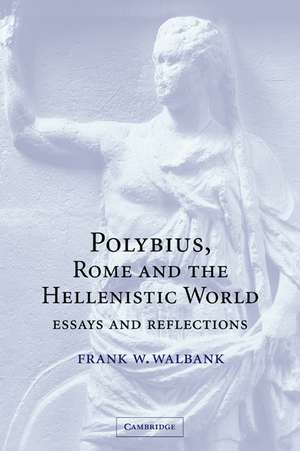 Polybius, Rome and the Hellenistic World: Essays and Reflections de Frank W. Walbank