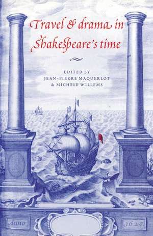 Travel and Drama in Shakespeare's Time de Jean-Pierre Maquerlot