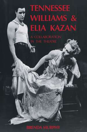 Tennessee Williams and Elia Kazan: A Collaboration in the Theatre de Brenda Murphy