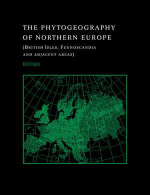 The Phytogeography of Northern Europe: British Isles, Fennoscandia, and Adjacent Areas de Eilif Dahl