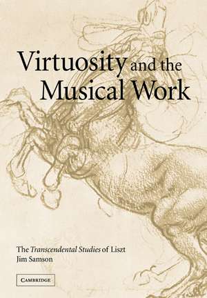 Virtuosity and the Musical Work: The Transcendental Studies of Liszt de Jim Samson