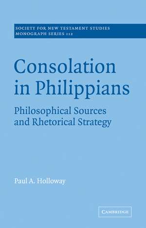 Consolation in Philippians: Philosophical Sources and Rhetorical Strategy de Paul A. Holloway